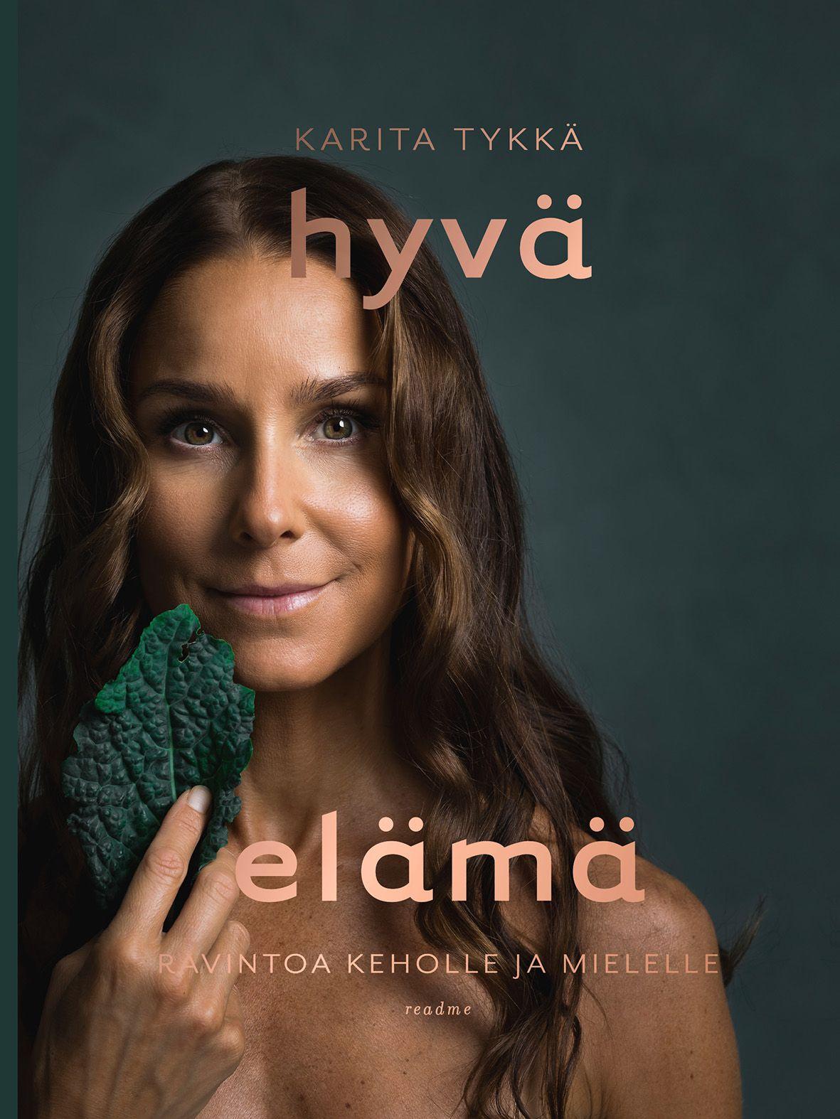 Etukansi. Karita Tykkä Hyvä elämä - Ravintoa keholle ja mielelle