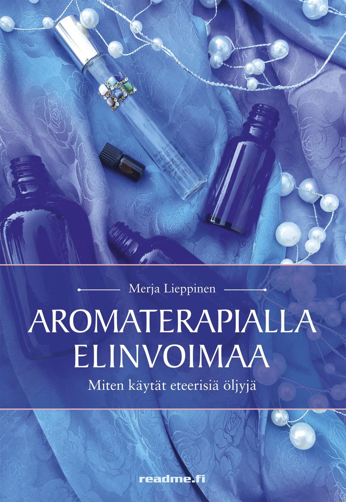 Etukansi. Merja Lieppinen Aromaterapialla elinvoimaa