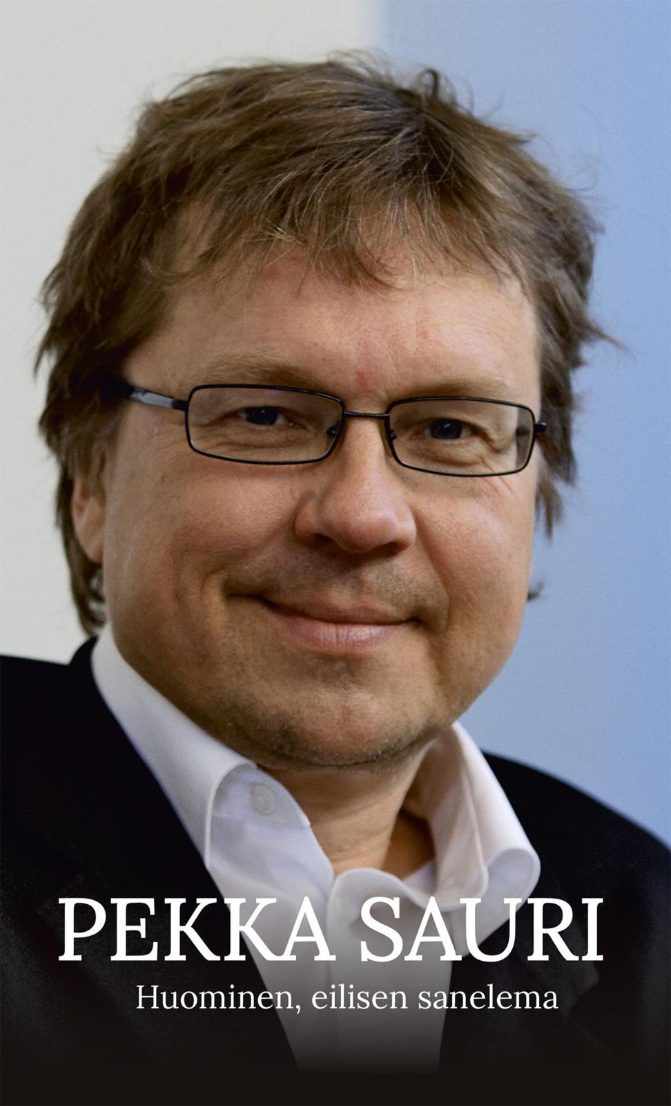 Etukansi. Pekka Sauri Huominen, eilisen sanelema