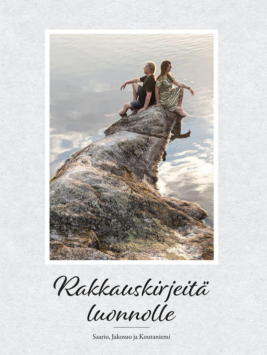 Etukansi. Petteri Saario. Minna Jakosuo. Rakkauskirjeitä luonnolle.