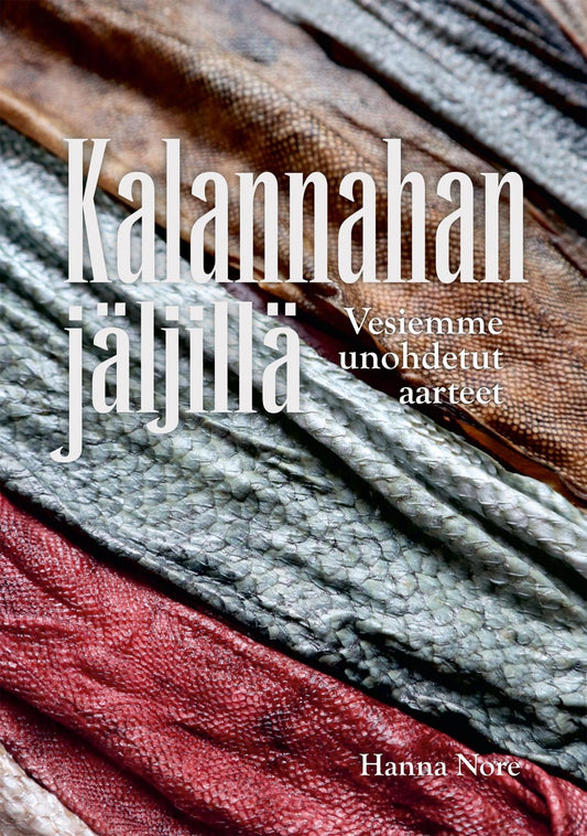 Etukansi. Hanna Nore. Kalannahan jäljillä - Vesiemme unohdetut aarteet.