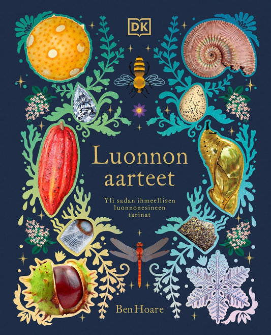 Etukansi. Ben Hoare. Kaley McKean. Luonnon aarteet - Yli sadan ihmeellisen luonnonesineen tarinat.