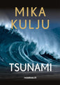 Etukansi. Mika Kulju Tsunami