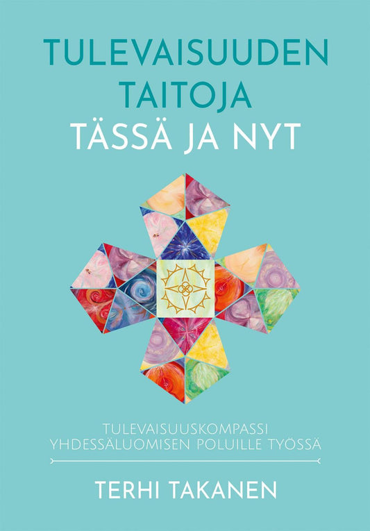 Etukansi. Terhi Takanen. Sari Komulainen. Terhi Takanen. Neda Kantonen. Tulevaisuuden taitoja tässä ja nyt.