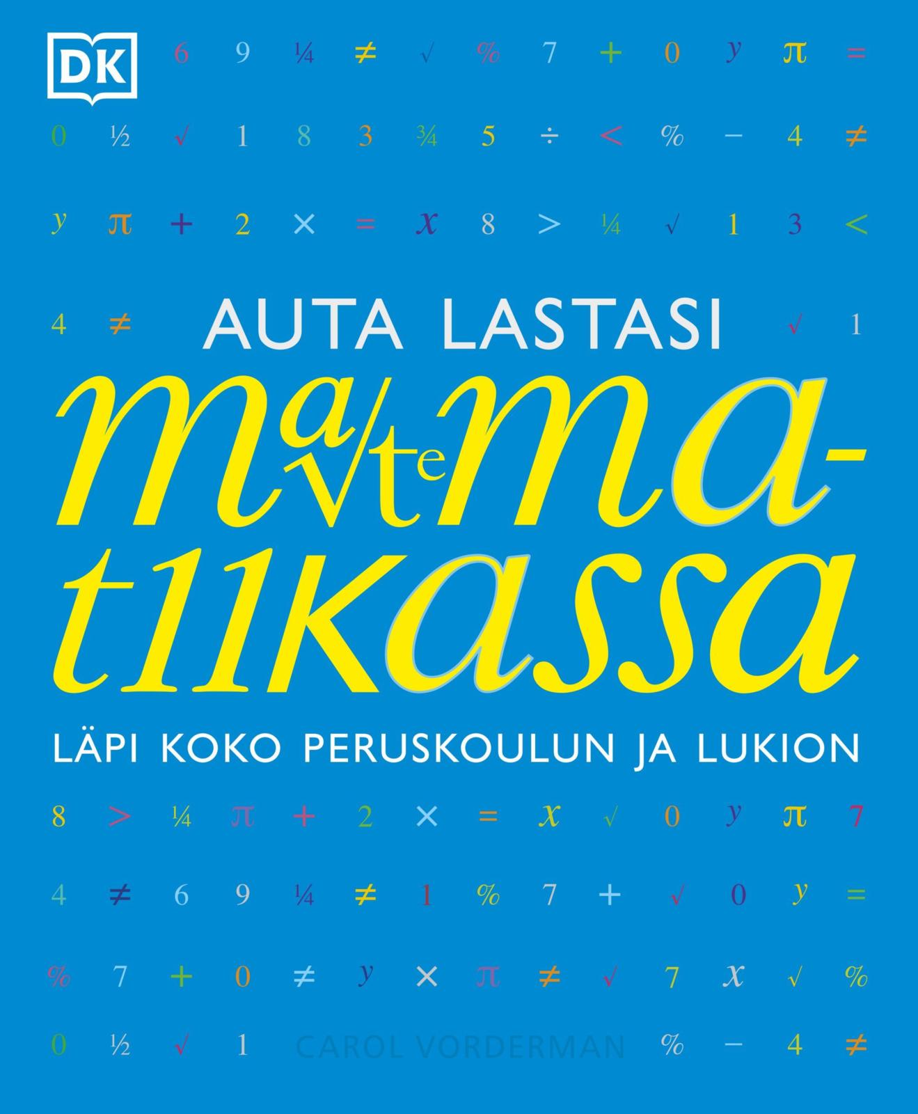 Etukansi. Carol Vorderman Auta lastasi matematiikassa - Läpi koko peruskoulun ja lukion