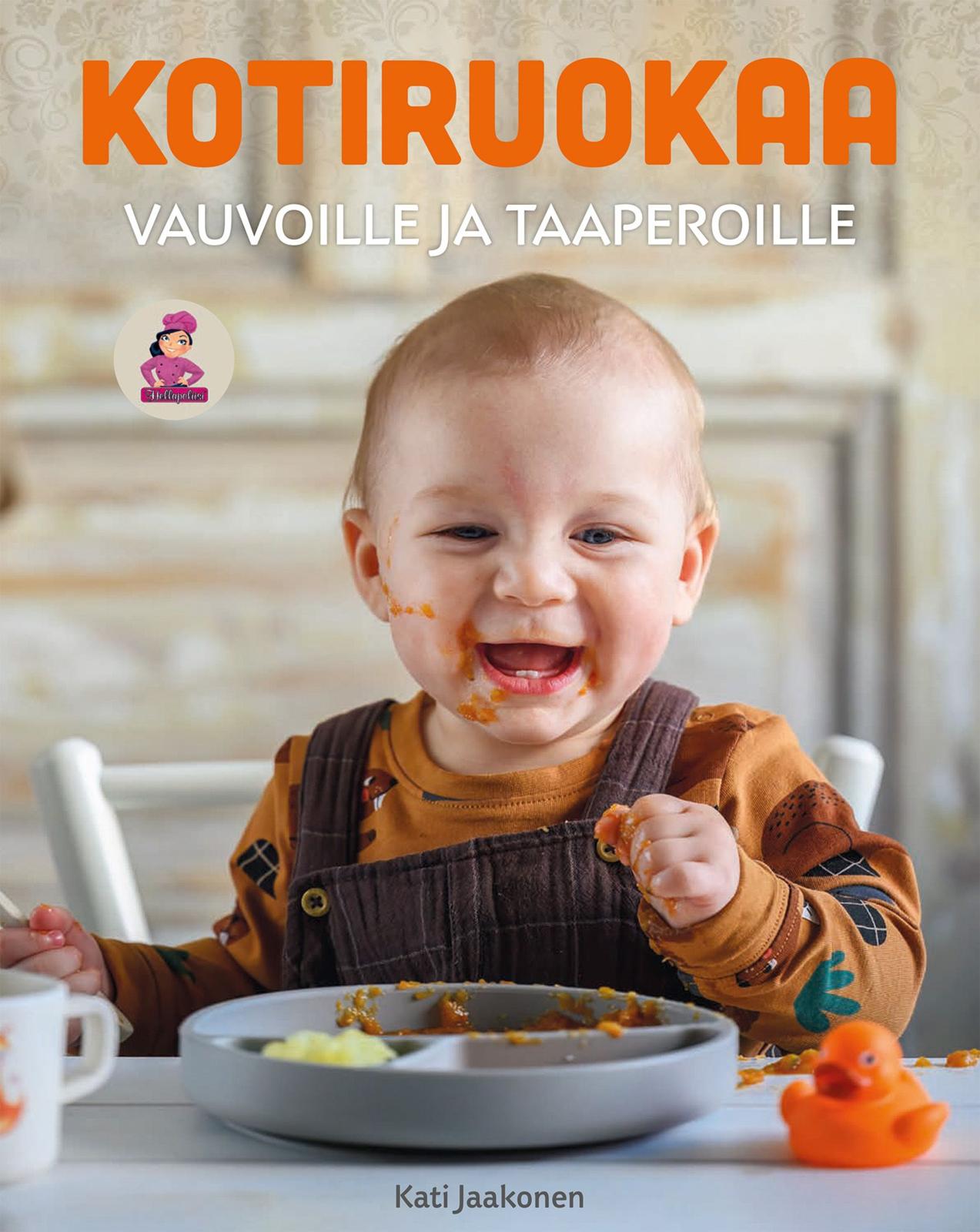 Etukansi. Kati Jaakonen Kotiruokaa vauvoille ja taaperoille