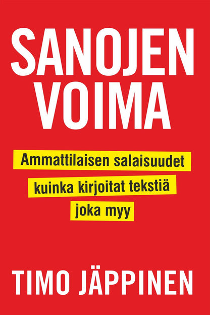 Etukansi. Timo Jäppinen Sanojen voima: Ammattilaisen salaisuudet, kuinka kirjoitat tekstiä, joka myy