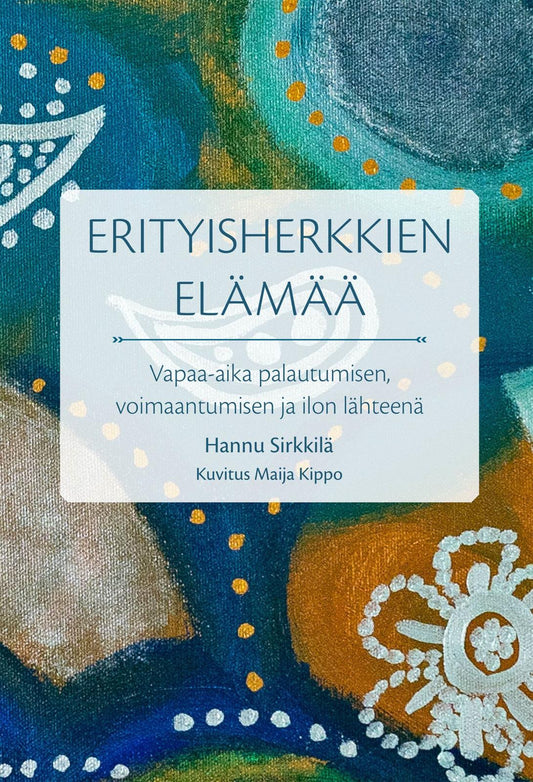 Etukansi. Hannu Sirkkilä. Maija Kippo. Erityisherkkien elämää.