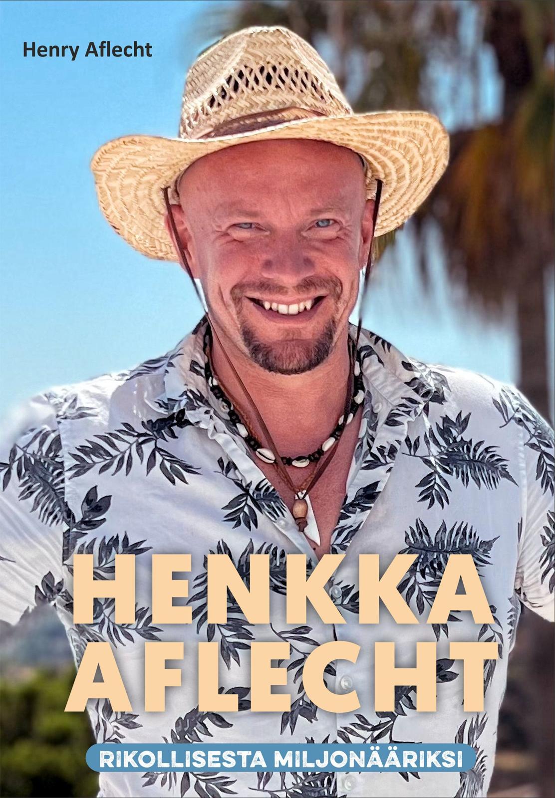 Etukansi. Henry Aflecht Henkka Aflecht - rikollisesta miljonääriksi