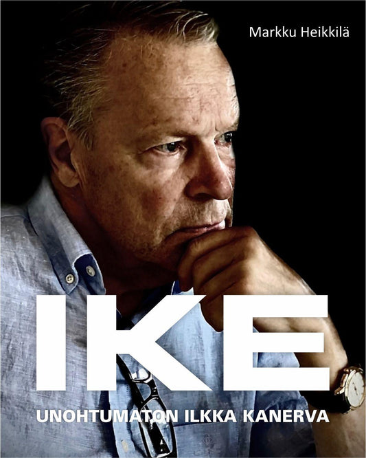 Etukansi. Markku Heikkilä. IKE - Unohtumaton Ilkka Kanerva.