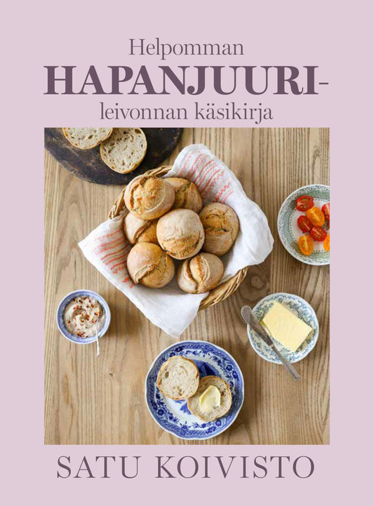 Etukansi. Satu  Koivisto. Helpomman hapanjuurileivonnan käsikirja.