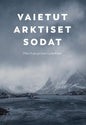 Etukansi. Mika Kulju Vaietut arktiset sodat