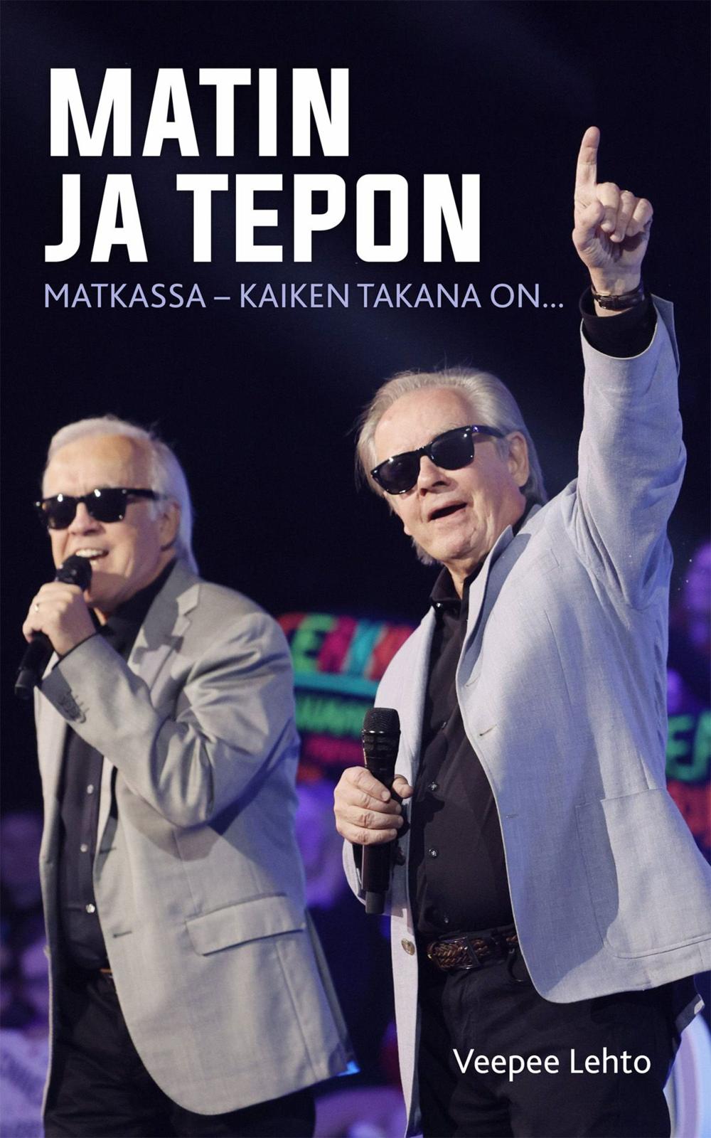 Etukansi. Veepee Lehto Matin ja Tepon matkassa - Kaiken takana on...