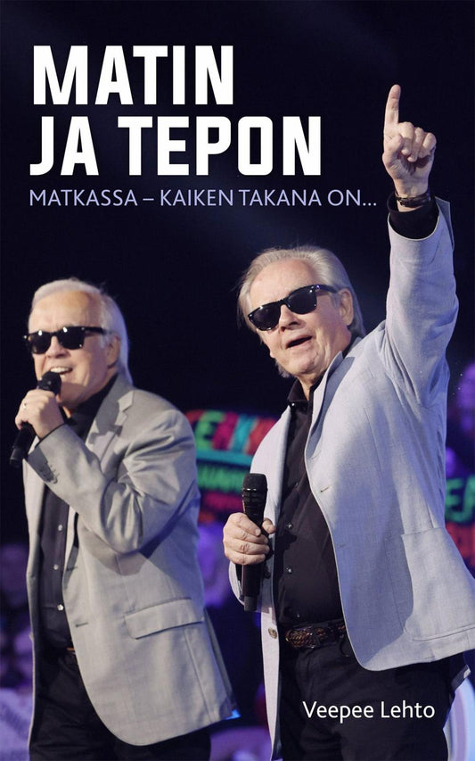 Etukansi. Veepee Lehto. Matin ja Tepon matkassa - Kaiken takana on....