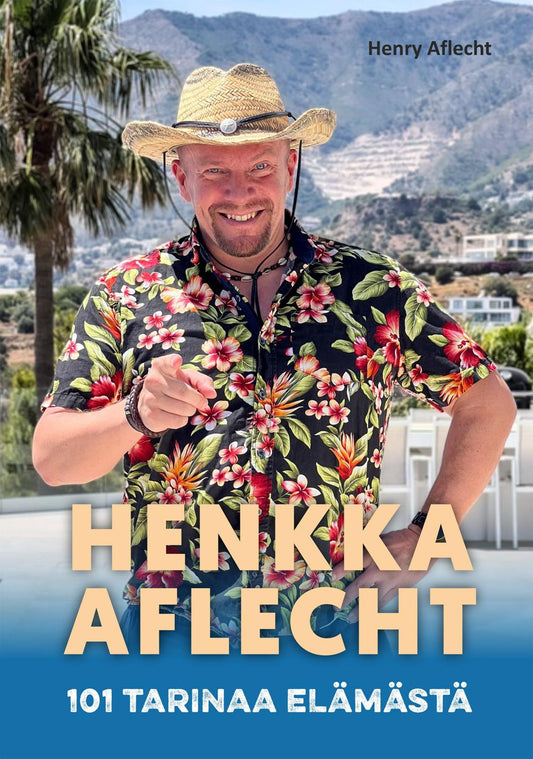Etukansi. Henry Aflecht. Henkka Aflecht - 101 tarinaa elämästä.
