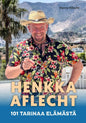 Etukansi. Henry Aflecht Henkka Aflecht - 101 tarinaa elämästä