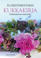 Etukansi. Tanja Lähdeaho Floristimestarin Kukkakirja