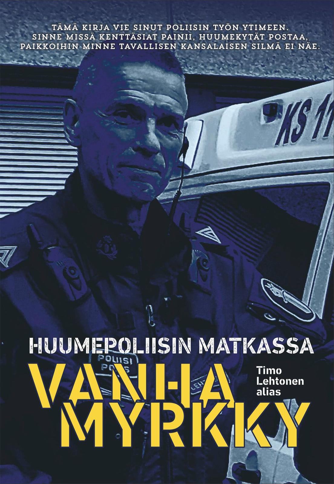 Etukansi. Timo Lehtonen Huumepoliisin matkassa - Vanhamyrkky