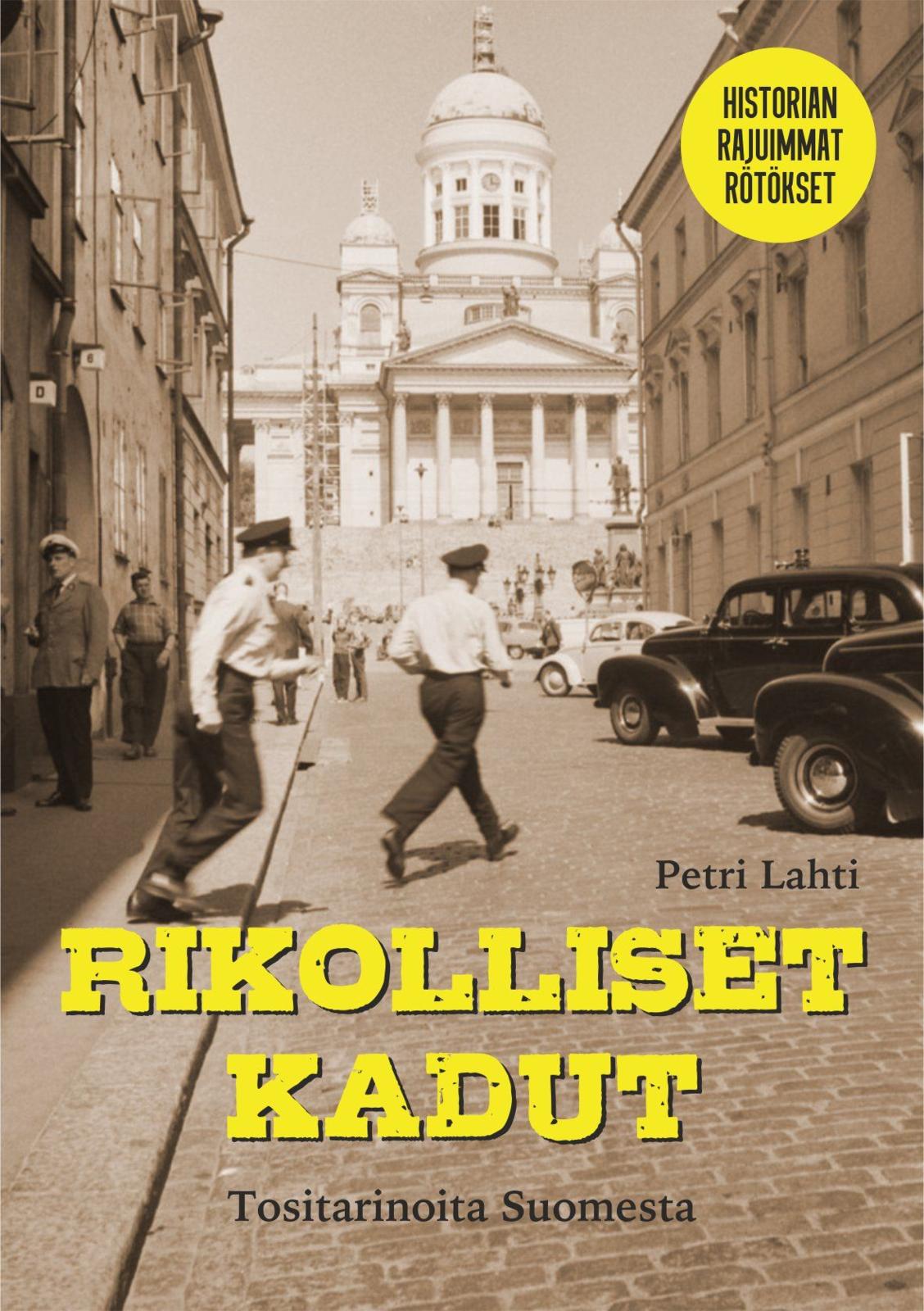 Etukansi. Petri Lahti Rikolliset kadut - Tositarinoita Suomesta
