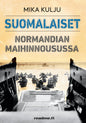 Etukansi. Mika Kulju Suomalaiset Normandian maihinnousussa