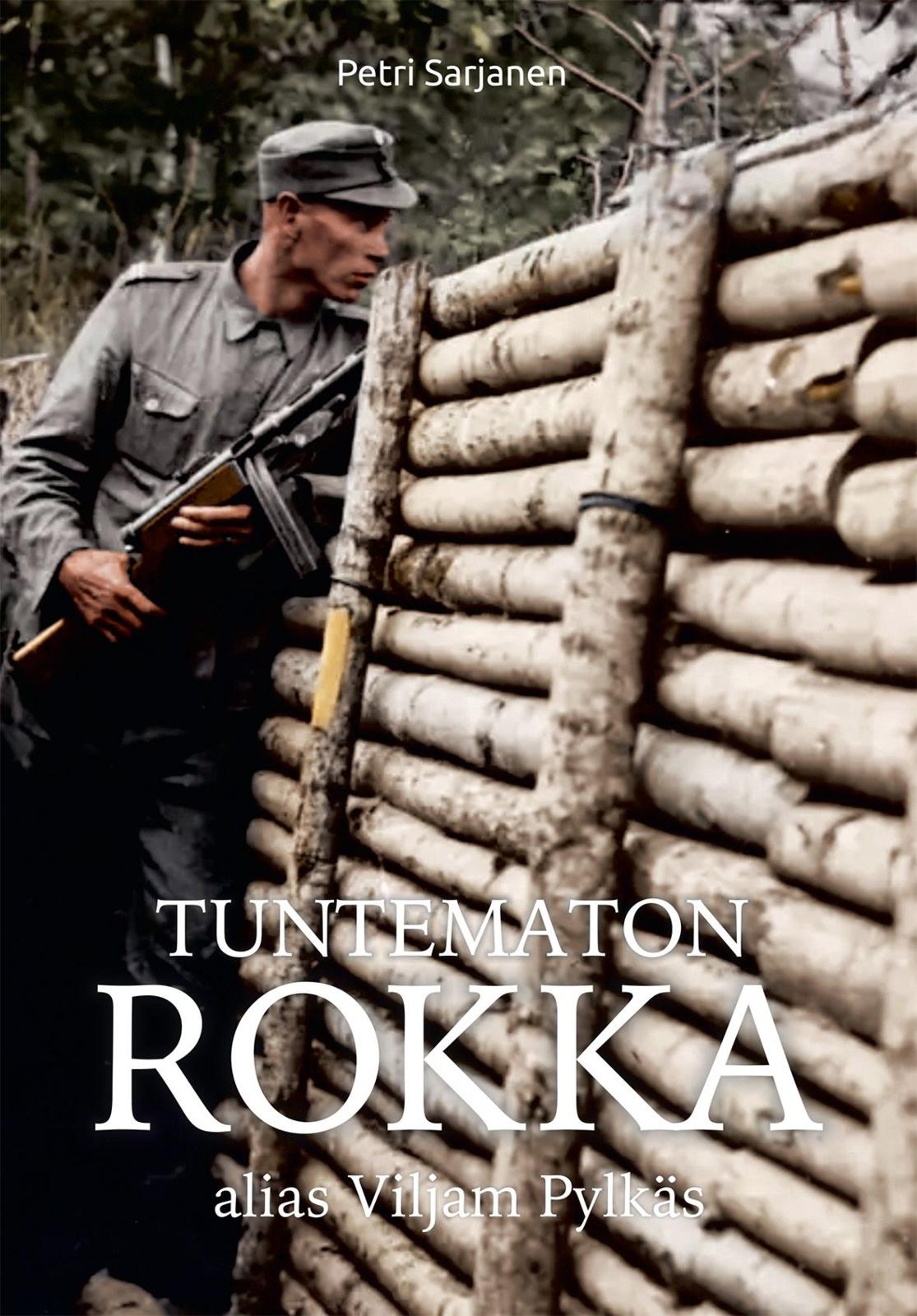 Etukansi. Petri Sarjanen Tuntematon Rokka alias Viljam Pylkäs