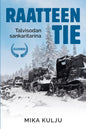 Etukansi. Mika Kulju Raatteen tie - Talvisodan sankaritarina