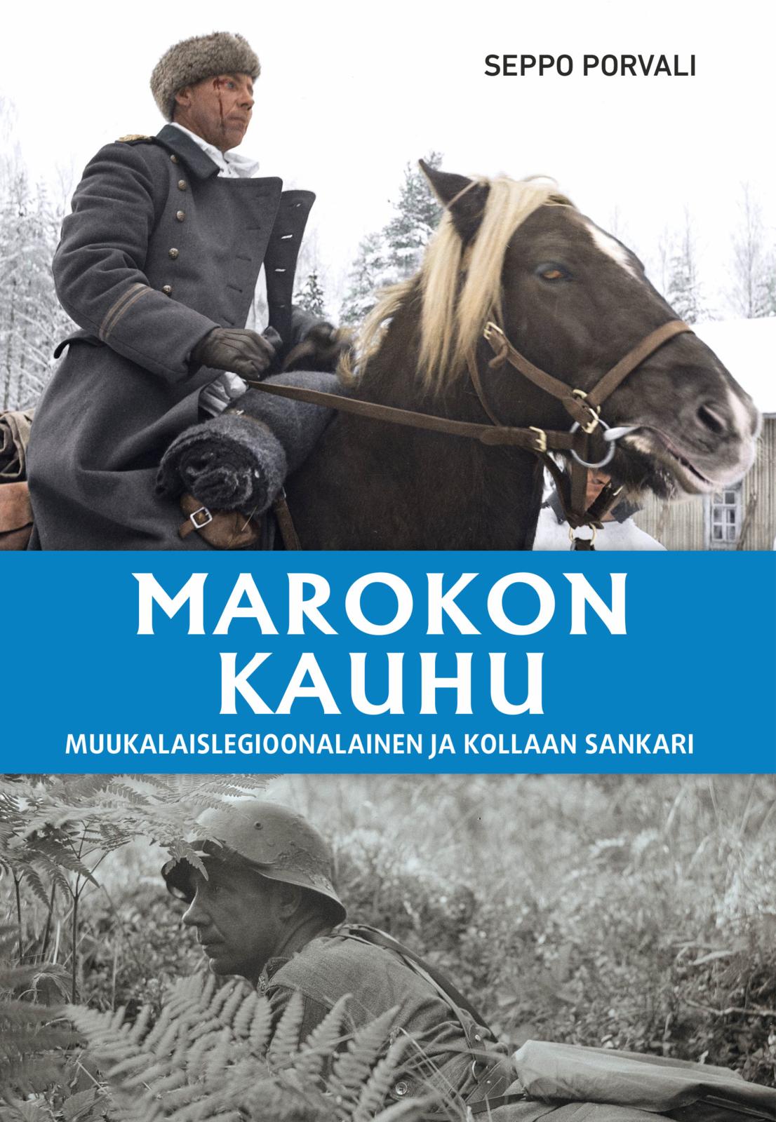 Etukansi. Seppo Porvali Marokon kauhu - Muukalaislegioonalainen ja Kollaan sankari