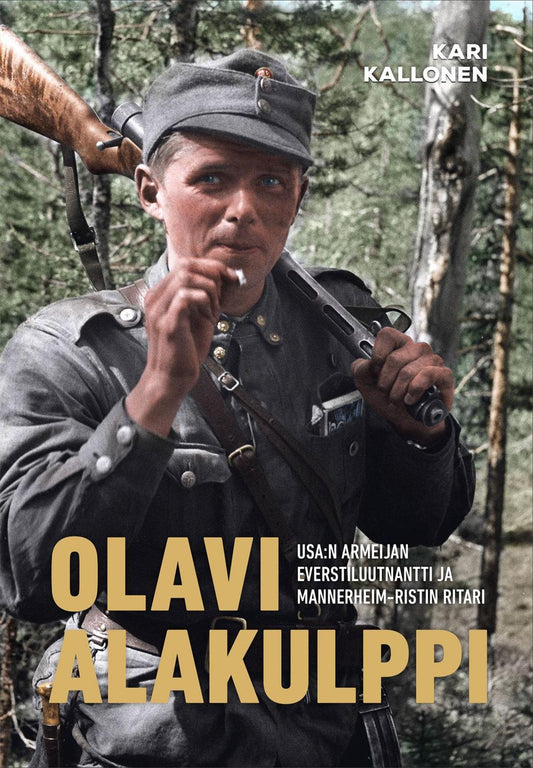 Etukansi. Kari Kallonen. USA:n armeijan everstiluutnantti ja Mannerheim-ristin ritari - Olavi Alakulppi.