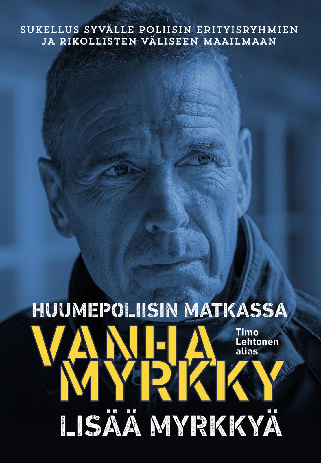 Etukansi. Timo Lehtonen Huumepoliisin matkassa 2 - Lisää myrkkyä - Vanhamyrkky