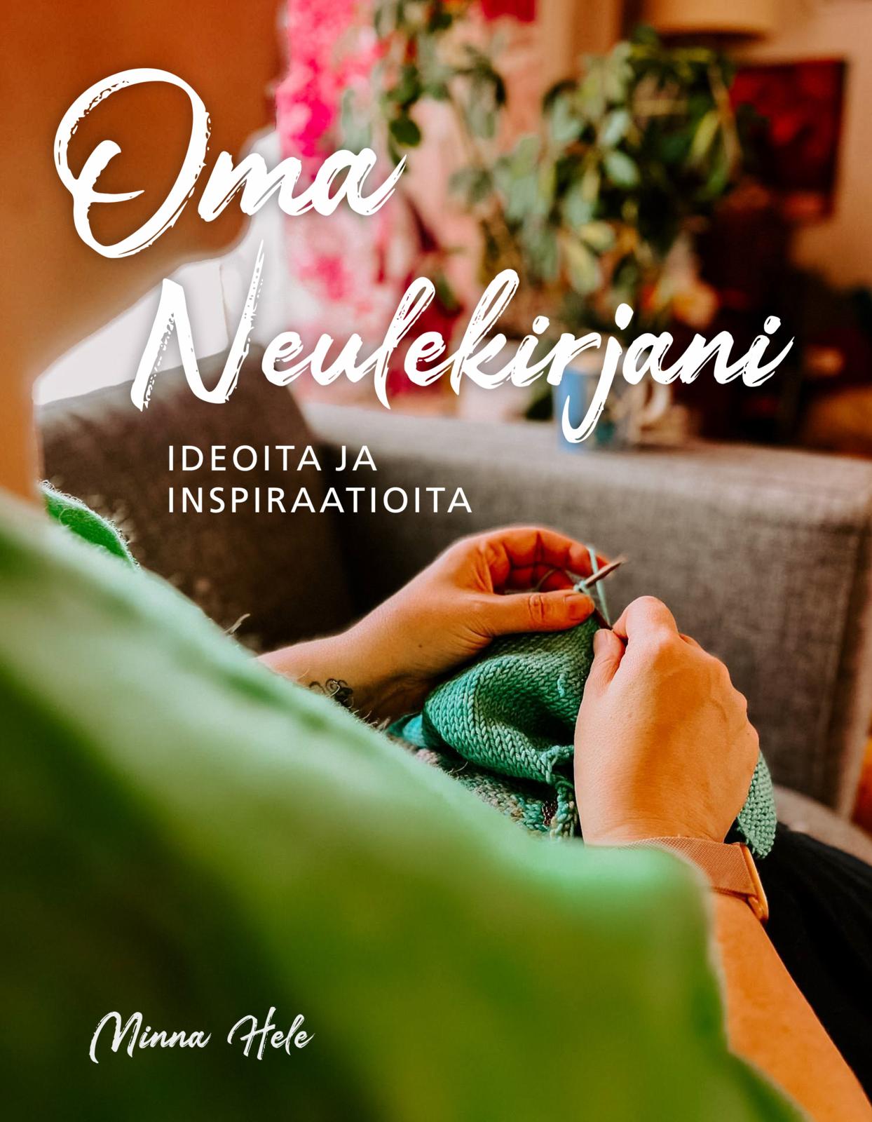 Etukansi. Minna Hele Oma neulekirjani - Ideoita ja inspiraatioita