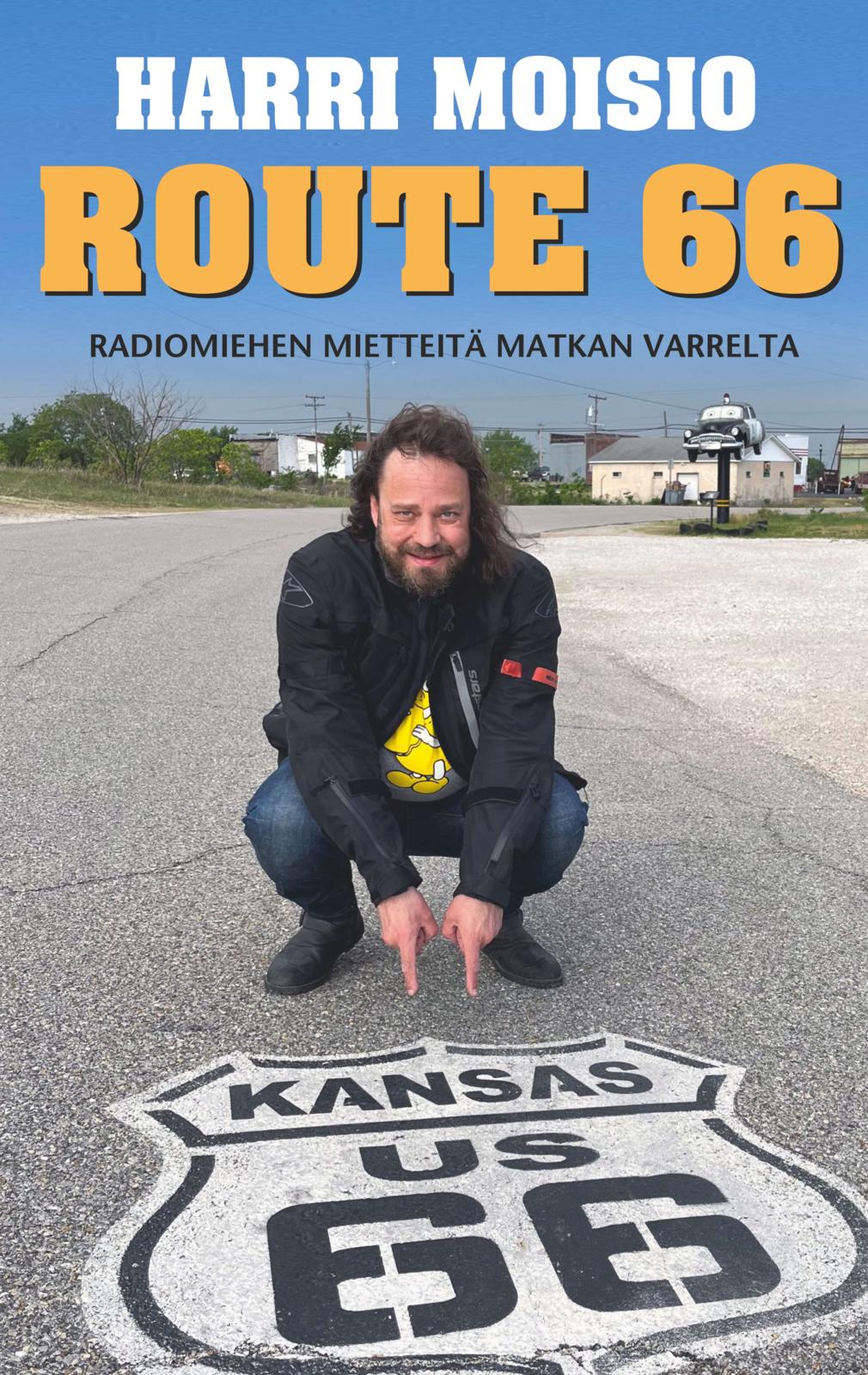 Etukansi. Harri Moisio Harri Moisio - Route 66 - Radiomiehen mietteitä matkan varrelta