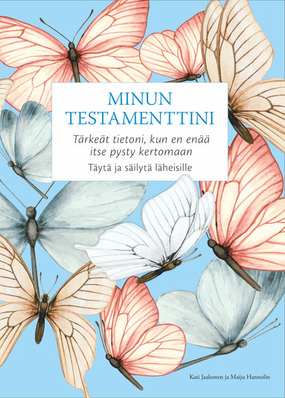 Etukansi. Kati Jaakonen. Minun testamenttini - Tärkeät tietoni, kun en enää itse pysty kertomaan