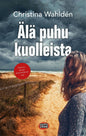 Etukansi. Christina Wahldén Älä puhu kuolleista