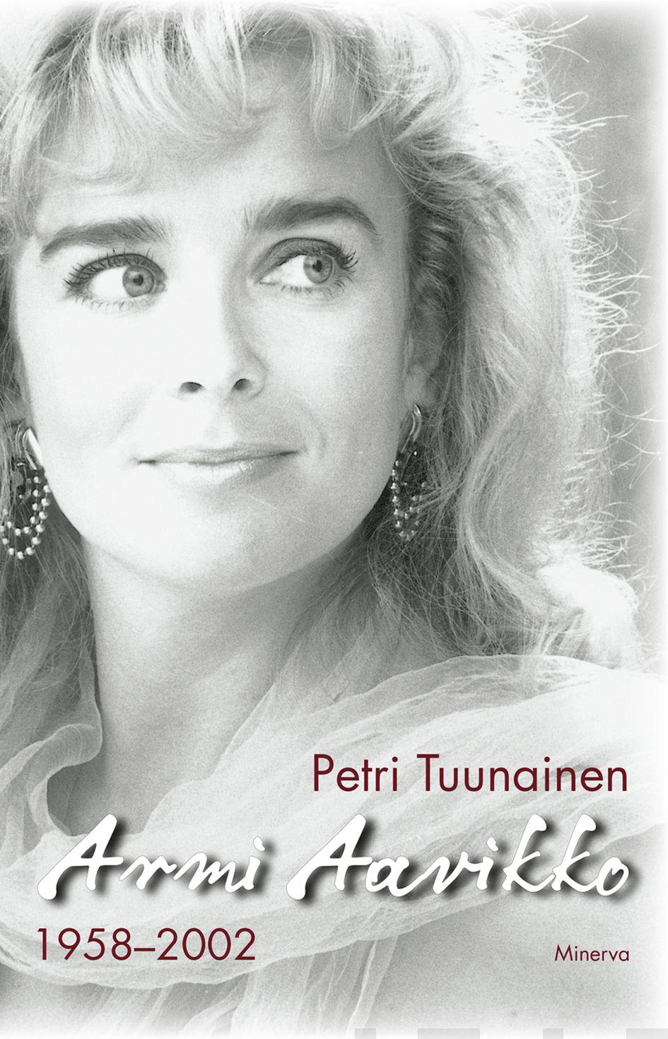 Etukansi. Petri Tuunainen Armi Aavikko - 1958-2002