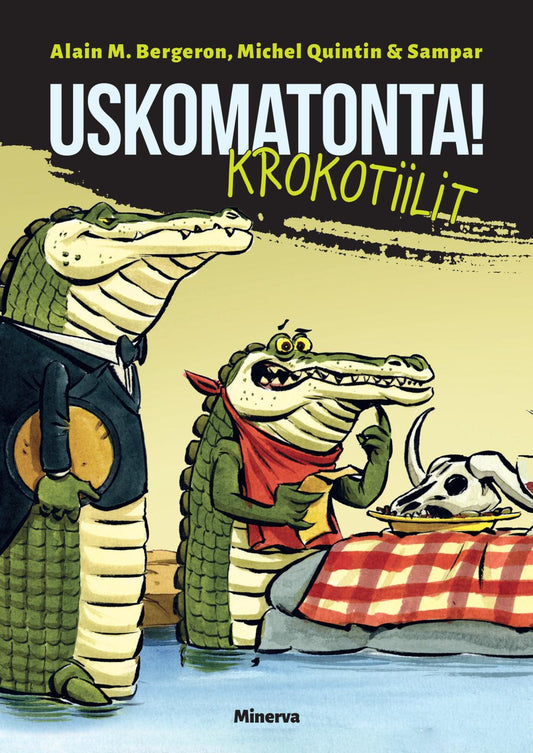 Etukansi. Alain M. Bergeron. Michel Quintin. Sampar. Uskomatonta! Krokotiilit.