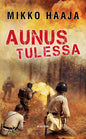 Etukansi. Mikko Haaja Aunus tulessa