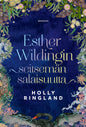 Etukansi. Holly Ringland Esther Wildingin seitsemän salaisuutta