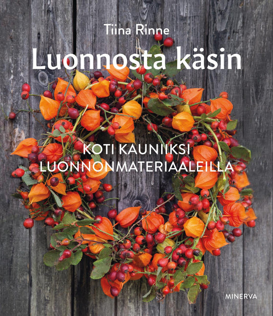 Etukansi. Tiina Rinne. Luonnosta käsin.