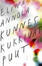 Etukansi. Elina Annola Kunnes kukkivat puut