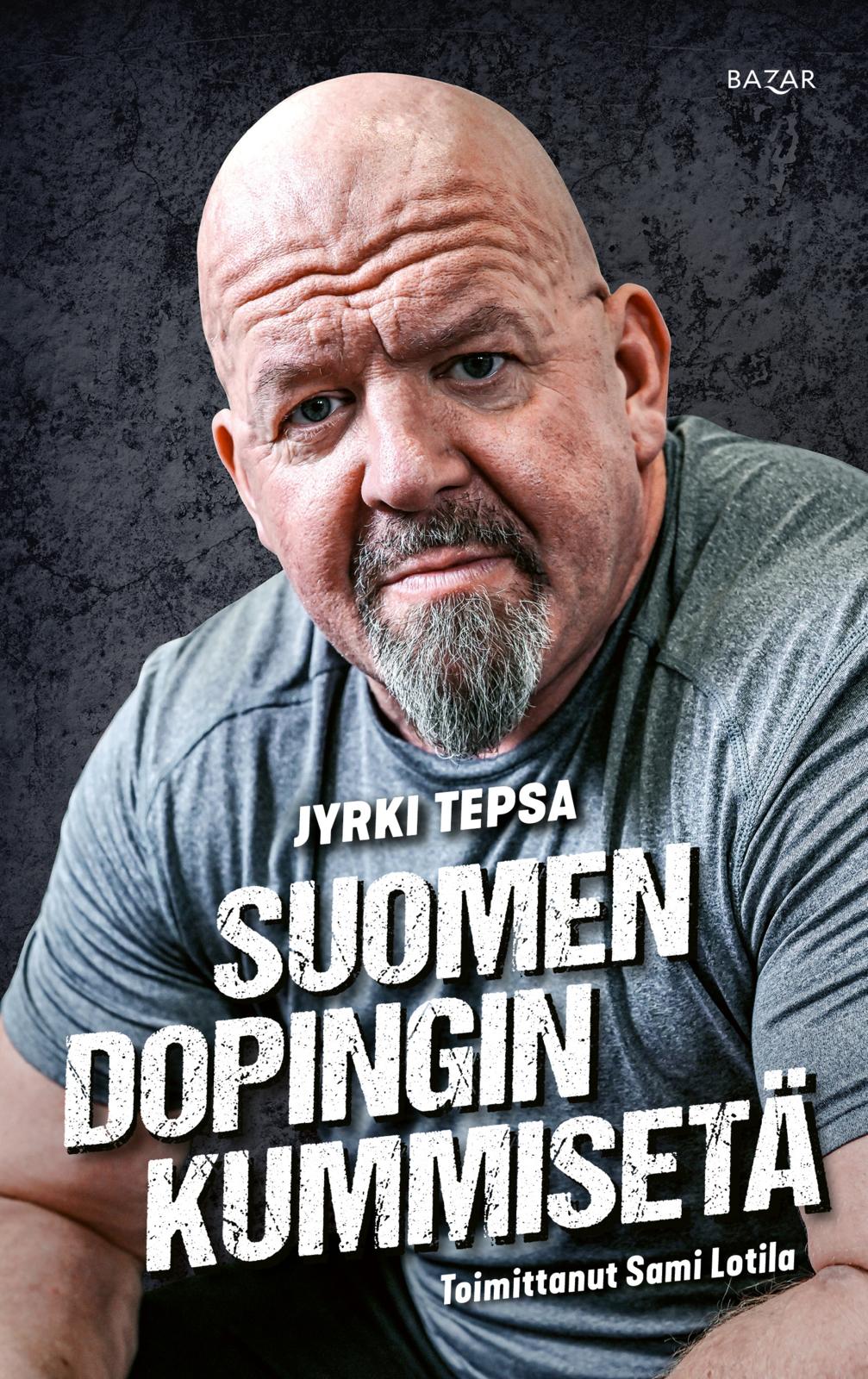 Etukansi. Jyrki Tepsa. Suomen dopingin kummisetä