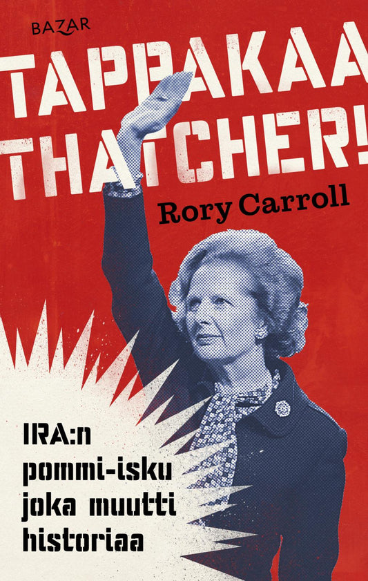 Etukansi. Rory Carroll. Tappakaa Thatcher!.
