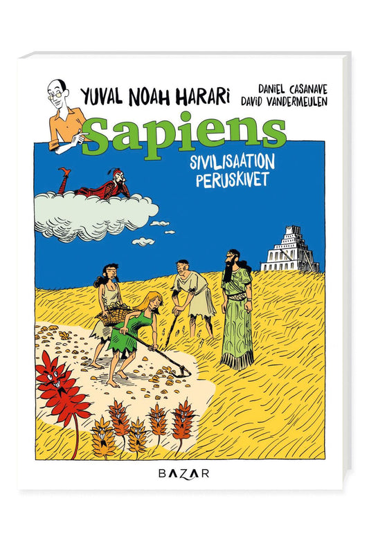 Etukansi. Yuval Noah Harari. David Vandermeulen. Daniel Casanave. Daniel Casanave. Sapiens. Sivilisaation peruskivet.