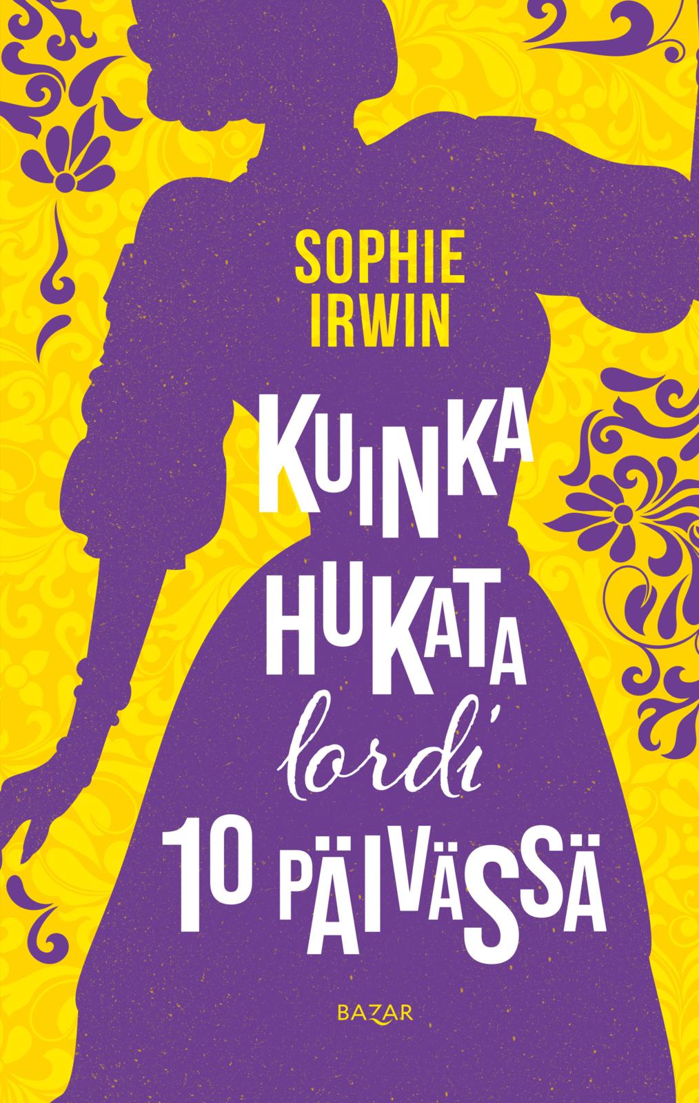 Etukansi. Sophie Irwin Kuinka hukata lordi 10 päivässä