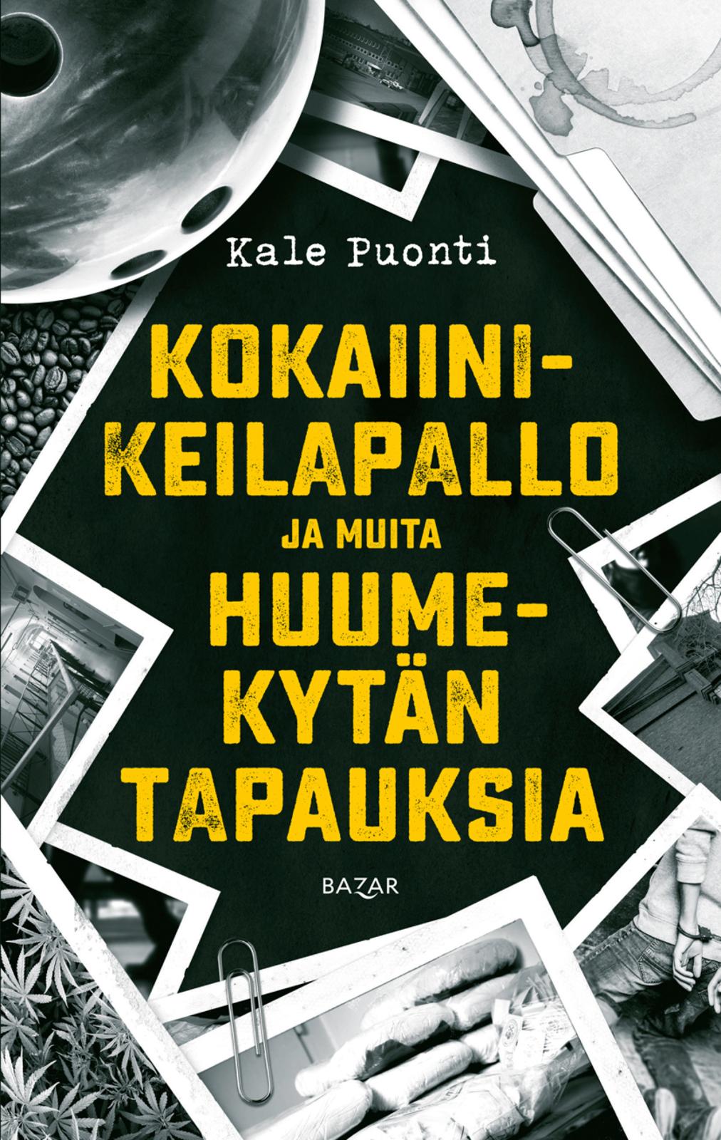 Etukansi. Kale Puonti Kokaiinikeilapallo ja muita huumekytän tapauksia
