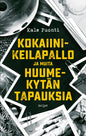 Etukansi. Kale Puonti Kokaiinikeilapallo ja muita huumekytän tapauksia
