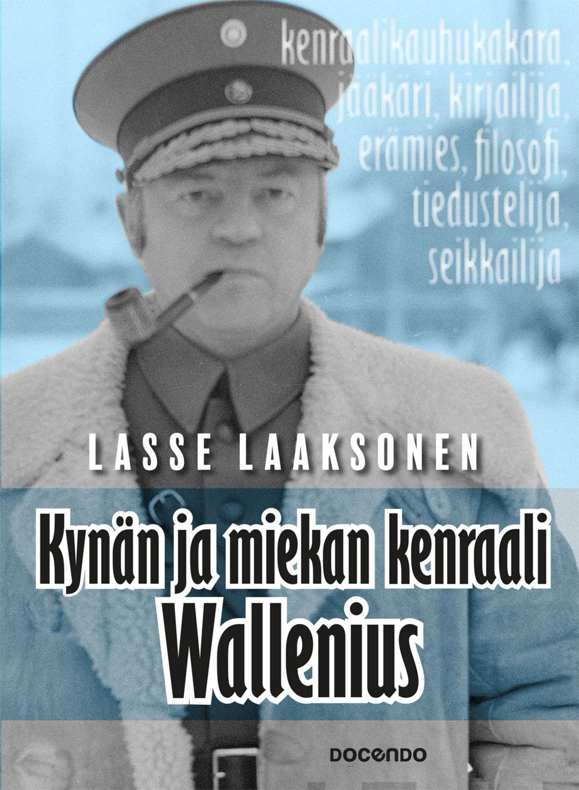 Etukansi. Lasse Laaksonen Kynän ja miekan kenraali Wallenius