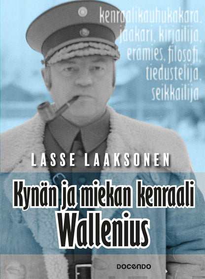 Etukansi. Lasse Laaksonen Kynän ja miekan kenraali Wallenius