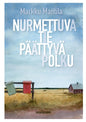 Etukansi. Markku Mantila Nurmettuva tie, päättyvä polku