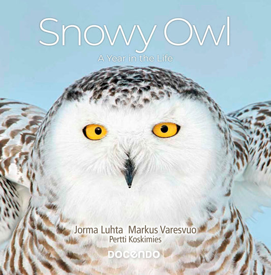 Etukansi. Jorma Luhta. Markus Varesvuo. Pertti Koskimies. Snowy Owl – A Year in the Life.