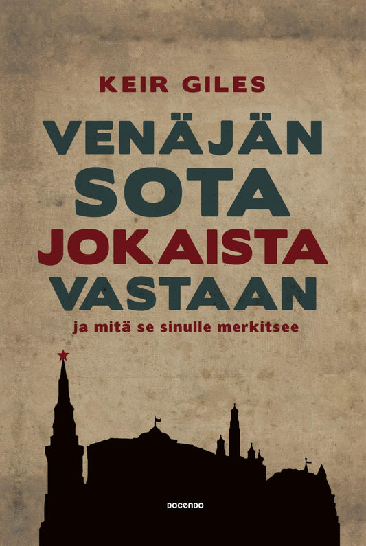 Etukansi. Keir Giles. Venäjän sota jokaista vastaan – ja mitä se sinulle merkitsee.